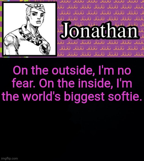 On the outside, I'm no fear. On the inside, I'm the world's biggest softie. | image tagged in jonathanlolion | made w/ Imgflip meme maker