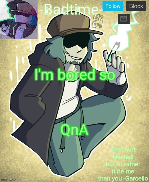 Garcelo | I'm bored so; QnA | image tagged in garcelo | made w/ Imgflip meme maker