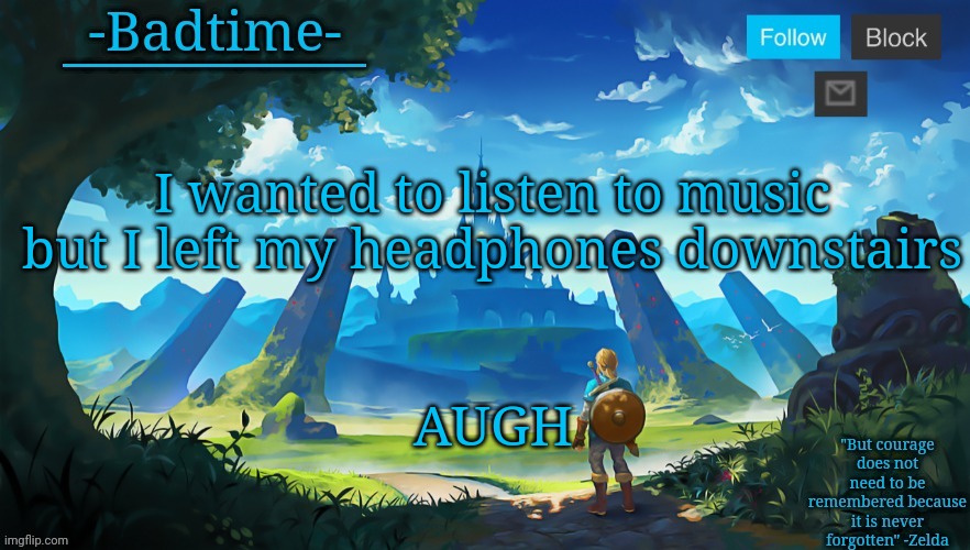 My parents are still awake | I wanted to listen to music but I left my headphones downstairs; AUGH | image tagged in botw announcement | made w/ Imgflip meme maker