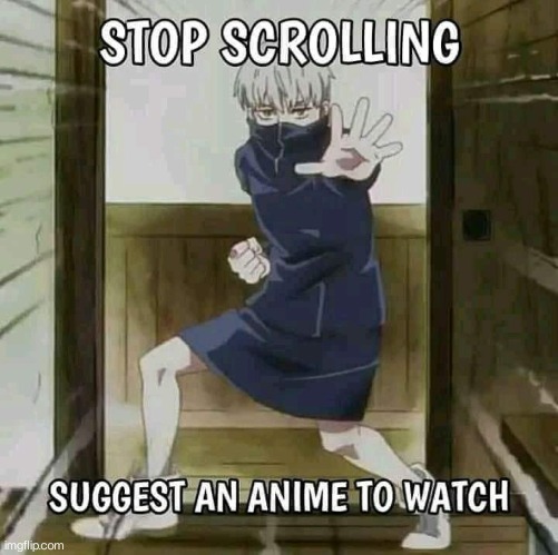 Recommend some good ones. . . | image tagged in anime,memes,funny,stop sign | made w/ Imgflip meme maker