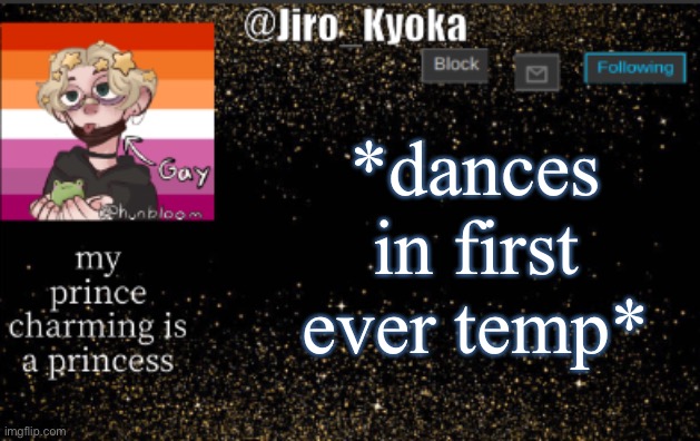 Eww | *dances in first ever temp* | image tagged in jiros temp | made w/ Imgflip meme maker