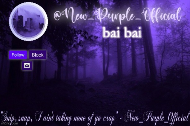 Purple's Announcement | bai bai | image tagged in purple's announcement | made w/ Imgflip meme maker