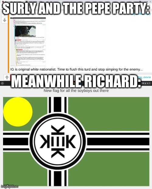 Can't talk if you can't control your own. | SURLY AND THE PEPE PARTY:; MEANWHILE RICHARD: | image tagged in i was right | made w/ Imgflip meme maker