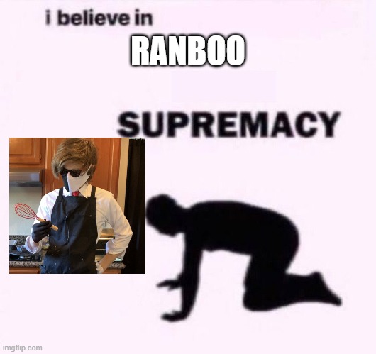 Ranboo Supremacy | RANBOO | image tagged in i belive in supermacy | made w/ Imgflip meme maker