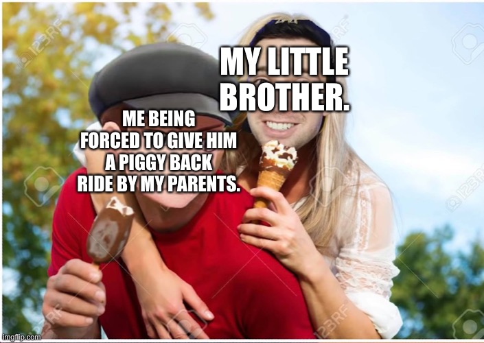 Ignore the ice cream. | MY LITTLE BROTHER. ME BEING FORCED TO GIVE HIM A PIGGY BACK RIDE BY MY PARENTS. | image tagged in grunty boi and grunt | made w/ Imgflip meme maker