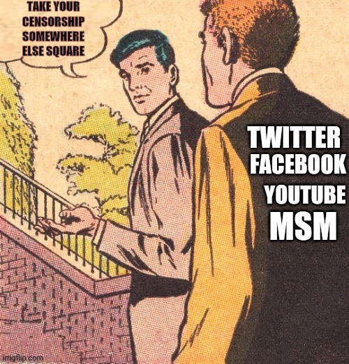 Censorship | TAKE YOUR CENSORSHIP SOMEWHERE ELSE SQUARE FACEBOOK TWITTER YOUTUBE MSM | image tagged in comics/cartoons,censorship,facebook,twitter,youtube | made w/ Imgflip meme maker