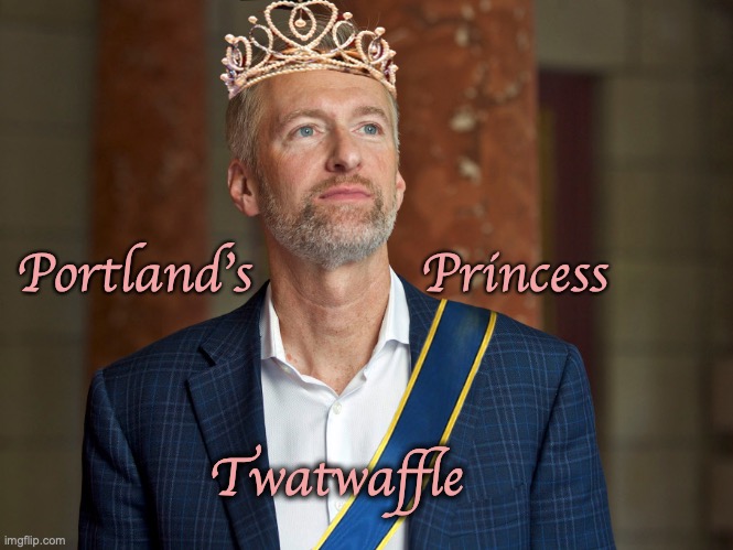 Portland's           Princess; Twatwaffle | image tagged in portland,portlandia,mayor ted wheeler | made w/ Imgflip meme maker