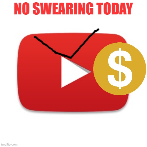 Youtube | NO SWEARING TODAY | image tagged in youtube | made w/ Imgflip meme maker