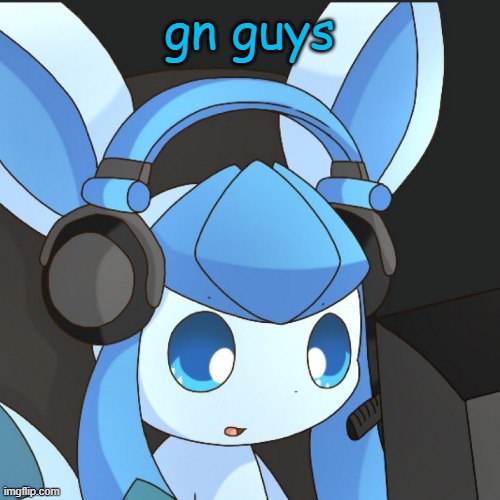 glaceon | gn guys | image tagged in glaceon | made w/ Imgflip meme maker
