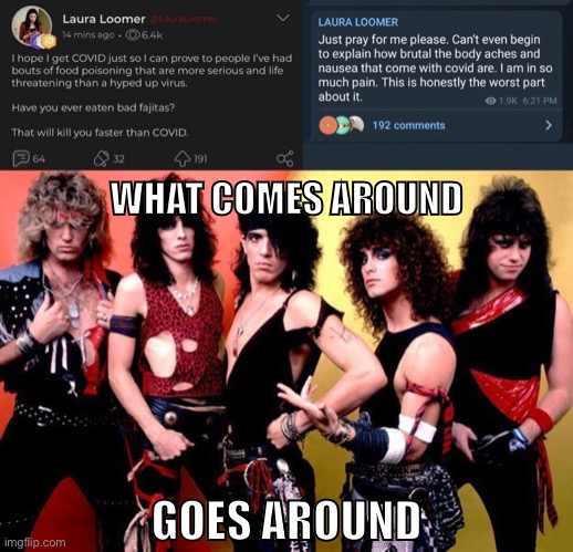 Laura Loomer, latest COVIDiot | WHAT COMES AROUND; GOES AROUND | image tagged in covid-19,plandemic,conservative logic,fail,conservatives,coronavirus | made w/ Imgflip meme maker