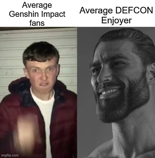 Average Genshin Impact fan VS Average DEFCON enjoyer | Average
Genshin Impact
fans; Average DEFCON
Enjoyer | image tagged in average fan vs average enjoyer | made w/ Imgflip meme maker