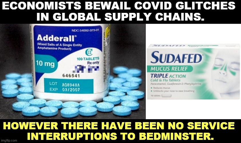 Only one orange customer needs to be satisfied. Sniff. | ECONOMISTS BEWAIL COVID GLITCHES 
IN GLOBAL SUPPLY CHAINS. HOWEVER THERE HAVE BEEN NO SERVICE 
INTERRUPTIONS TO BEDMINSTER. | image tagged in trump,drug,damage,today | made w/ Imgflip meme maker