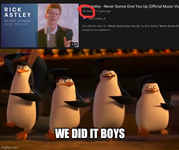 1 billion views | WE DID IT BOYS | image tagged in we did it boys,noice | made w/ Imgflip meme maker