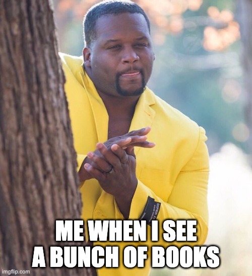 Black guy hiding behind tree | ME WHEN I SEE A BUNCH OF BOOKS | image tagged in black guy hiding behind tree | made w/ Imgflip meme maker