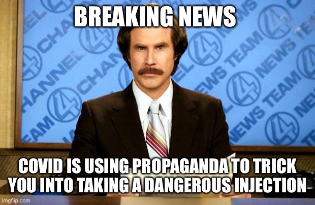 Wake up already!!!!!! | BREAKING NEWS; COVID IS USING PROPAGANDA TO TRICK YOU INTO TAKING A DANGEROUS INJECTION | image tagged in breaking news,covid-19,jab | made w/ Imgflip meme maker