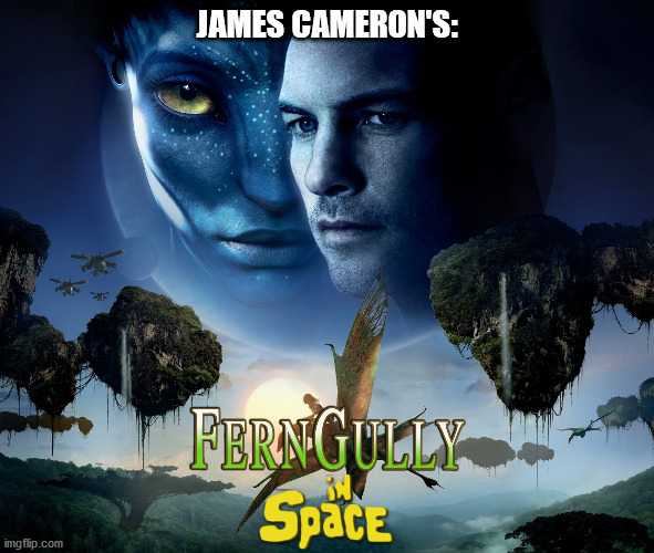 Ferngully: IN SPACE!!! | JAMES CAMERON'S: | image tagged in avatar,memes | made w/ Imgflip meme maker