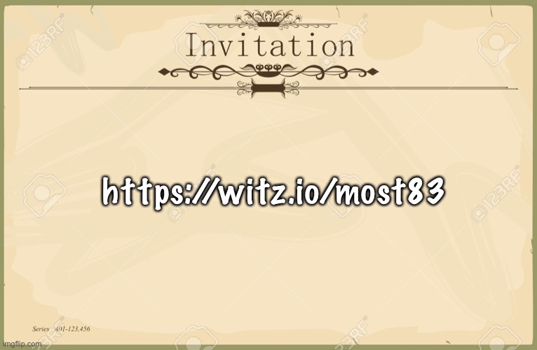 Invitation  | https://witz.io/most83 | image tagged in invitation | made w/ Imgflip meme maker