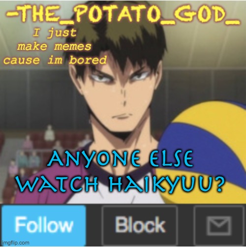 Haikyuu | Anyone else watch haikyuu? | image tagged in no | made w/ Imgflip meme maker