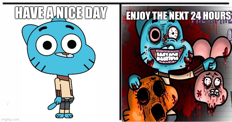 Gumball | HAVE A NICE DAY; ENJOY THE NEXT 24 HOURS | image tagged in gumball | made w/ Imgflip meme maker