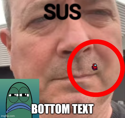 Sus | SUS; BOTTOM TEXT | image tagged in sus,amogus,2aussie | made w/ Imgflip meme maker