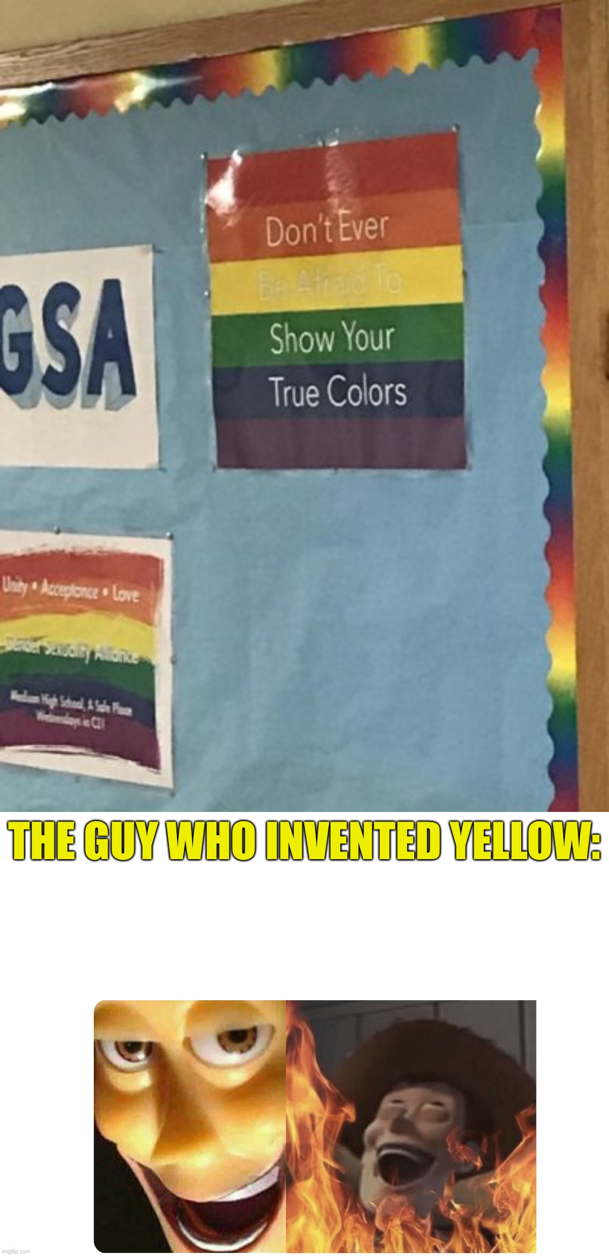 They chose the wrong colours | THE GUY WHO INVENTED YELLOW: | image tagged in satanic woody,memes,funny,you had one job | made w/ Imgflip meme maker