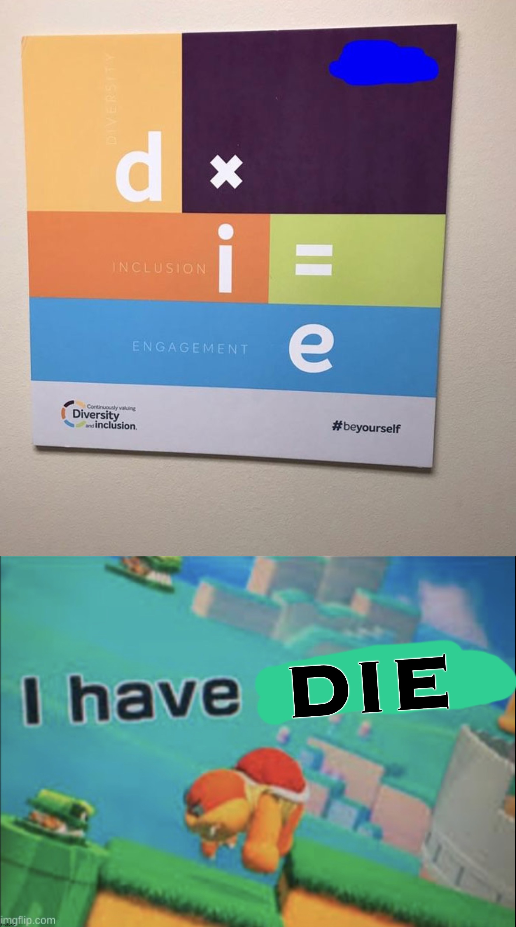 When they want you die | DIE | image tagged in i have sinned,you had one job,memes,funny,funny memes,math | made w/ Imgflip meme maker