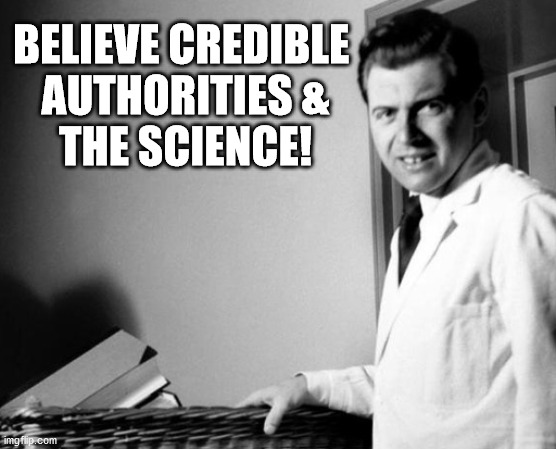 BELIEVE CREDIBLE AUTHORITIES & THE SCIENCE | BELIEVE CREDIBLE 
AUTHORITIES &
THE SCIENCE! | image tagged in covid19,the science | made w/ Imgflip meme maker