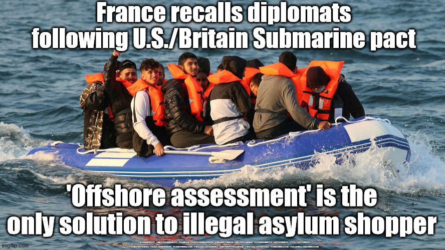 France recalls diplomats | France recalls diplomats following U.S./Britain Submarine pact; 'Offshore assessment' is the only solution to illegal asylum shopper; #STARMEROUT #GETSTARMEROUT #LABOUR #ASYLUMSHOPPERS #WEARECORBYN #KEIRSTARMER #DIANEABBOTT #MCDONNELL #CULTOFCORBYN #LABOURISDEAD #ASYLUMSEEKERS #LABOURRACISM #SOCIALISTSUNDAY #NEVERVOTELABOUR #SOCIALISTANYDAY #IMMIGRATION #ILLEGALIMMIGRATION | image tagged in asylum seekers,labourisdead,starmerout getstarmerout,asylumshoppers shopping,illegal immigration,us britain submarine pact | made w/ Imgflip meme maker