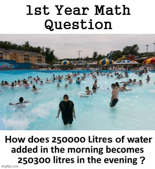 How Does ? | s of water; How doe | image tagged in swimming pool | made w/ Imgflip meme maker