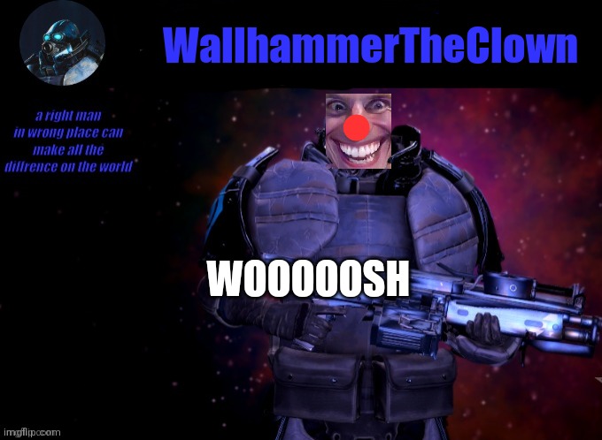 wallhammer | WallhammerTheClown; ●; WOOOOOSH | image tagged in wallhammer | made w/ Imgflip meme maker