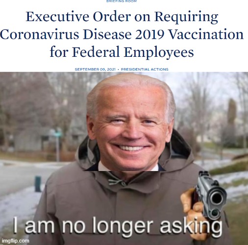 Biden Order | image tagged in i am no longer asking,joe biden,coronavirus,covid19 | made w/ Imgflip meme maker