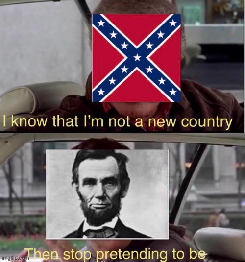 image tagged in history,memes,abraham lincoln,confederacy | made w/ Imgflip meme maker