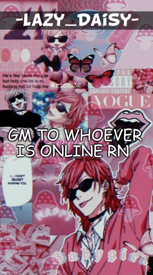 gm | GM TO WHOEVER IS ONLINE RN | image tagged in good morning | made w/ Imgflip meme maker