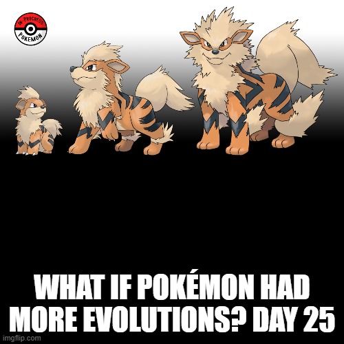 Check the tags Pokemon more evolutions for each new one. |  WHAT IF POKÉMON HAD MORE EVOLUTIONS? DAY 25 | image tagged in memes,blank transparent square,growlithe,pokemon more evolutions,pokemon,why are you reading this | made w/ Imgflip meme maker