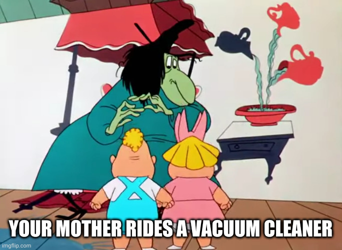 YOUR MOTHER RIDES A VACUUM CLEANER | made w/ Imgflip meme maker