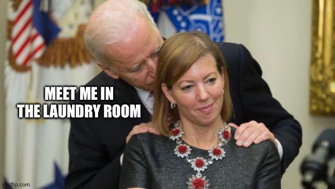 Creepy Joe Biden | MEET ME IN THE LAUNDRY ROOM | image tagged in creepy joe biden | made w/ Imgflip meme maker