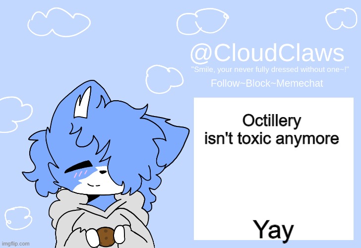 The Clawed Temp | Octillery isn't toxic anymore; Yay | image tagged in the clawed temp | made w/ Imgflip meme maker