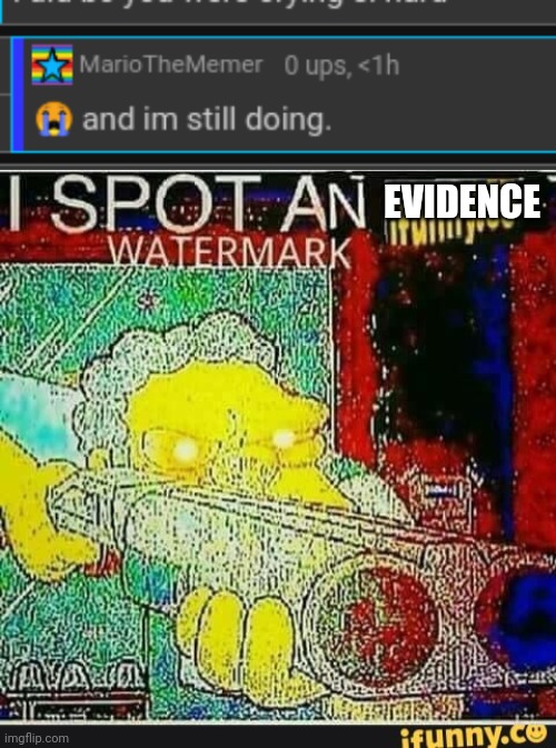 EVIDENCE | image tagged in i spot an ifunny watermark | made w/ Imgflip meme maker