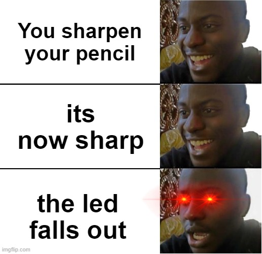 *sighs in frustraition* | You sharpen your pencil; its now sharp; the led falls out | image tagged in disappointed black guy | made w/ Imgflip meme maker