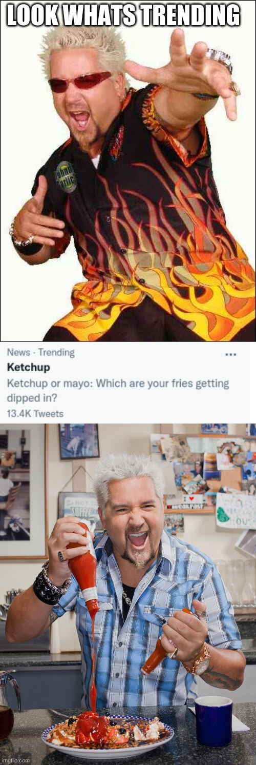 Guy fieri says that "Ketchup is trending" | LOOK WHATS TRENDING | image tagged in guy fieri,ketchup,food | made w/ Imgflip meme maker