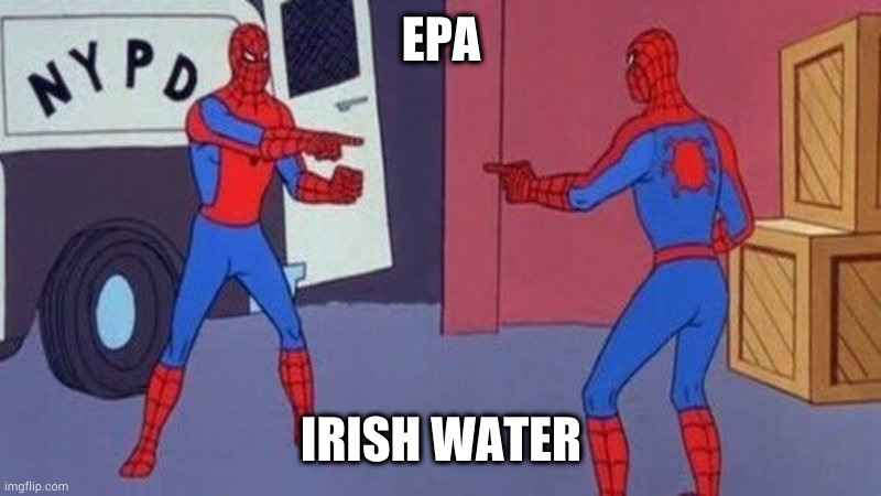 spiderman accusing | EPA; IRISH WATER | image tagged in spiderman accusing | made w/ Imgflip meme maker