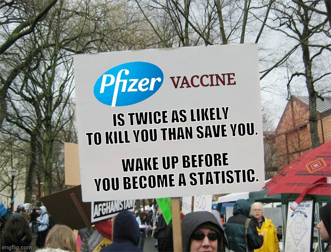 Facts straight from the FDA. | VACCINE; IS TWICE AS LIKELY TO KILL YOU THAN SAVE YOU. WAKE UP BEFORE YOU BECOME A STATISTIC. | image tagged in memes | made w/ Imgflip meme maker