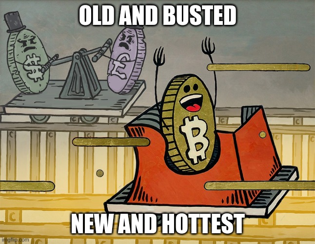 BTCvsFIAT | OLD AND BUSTED; NEW AND HOTTEST | image tagged in btcvsfiat | made w/ Imgflip meme maker