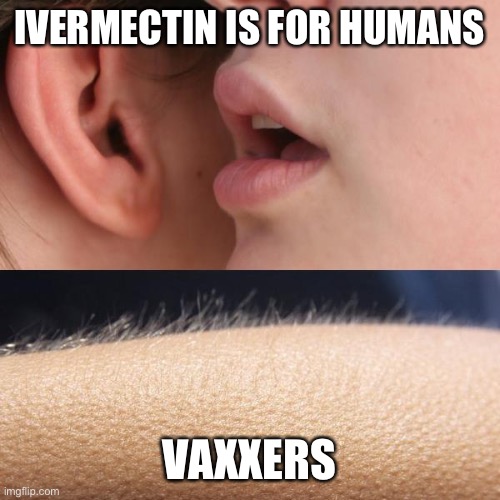 Quit horsing around and do your research vaxxers | IVERMECTIN IS FOR HUMANS; VAXXERS | image tagged in whisper and goosebumps,ivermectin,horseshit | made w/ Imgflip meme maker