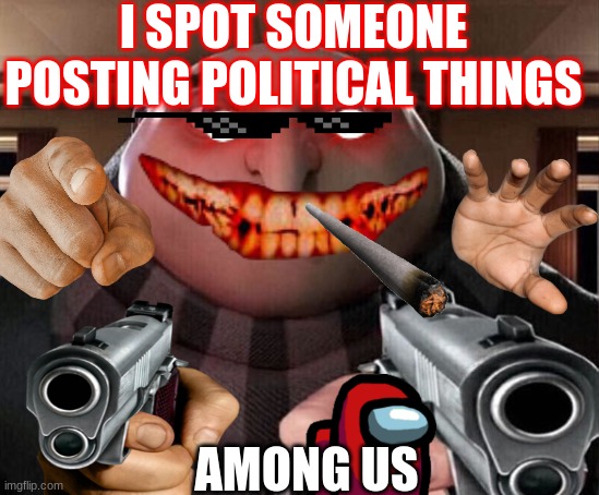 I SPOT SOMEONE POSTING POLITICAL THINGS AMONG US | made w/ Imgflip meme maker