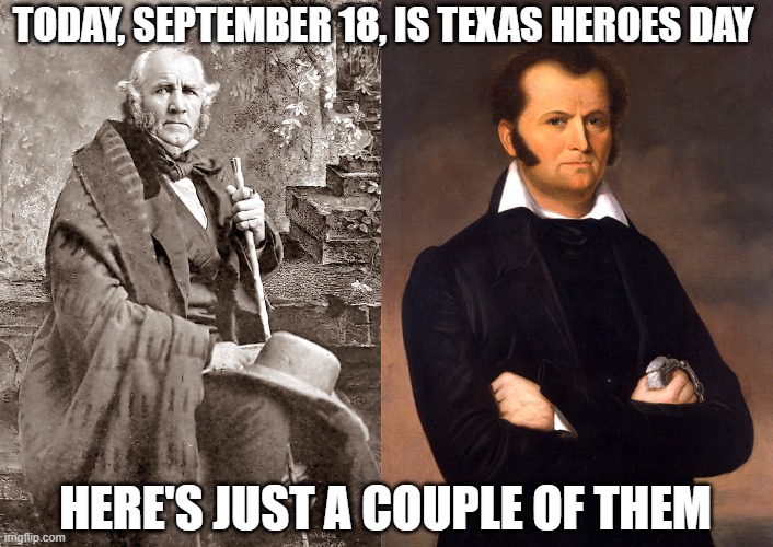 Texas Heroes | TODAY, SEPTEMBER 18, IS TEXAS HEROES DAY; HERE'S JUST A COUPLE OF THEM | made w/ Imgflip meme maker