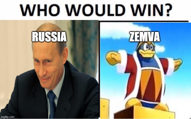 I vote for Zemva. | RUSSIA; ZEMVA | image tagged in funny,russiavszemva | made w/ Imgflip meme maker