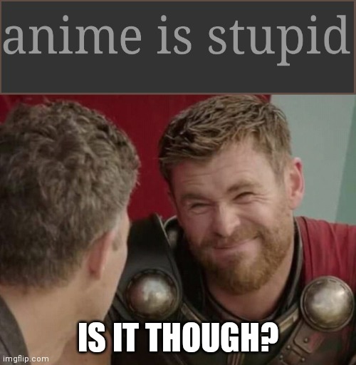 I think not | IS IT THOUGH? | image tagged in should it though,animeme,anime | made w/ Imgflip meme maker