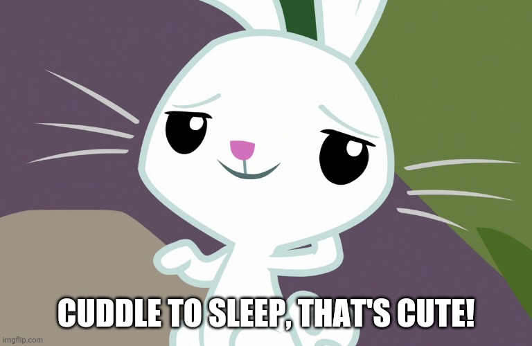 CUDDLE TO SLEEP, THAT'S CUTE! | made w/ Imgflip meme maker