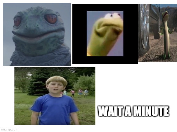 This is getting out of hand, now there’s 3 of them! | WAIT A MINUTE | image tagged in blank white template | made w/ Imgflip meme maker